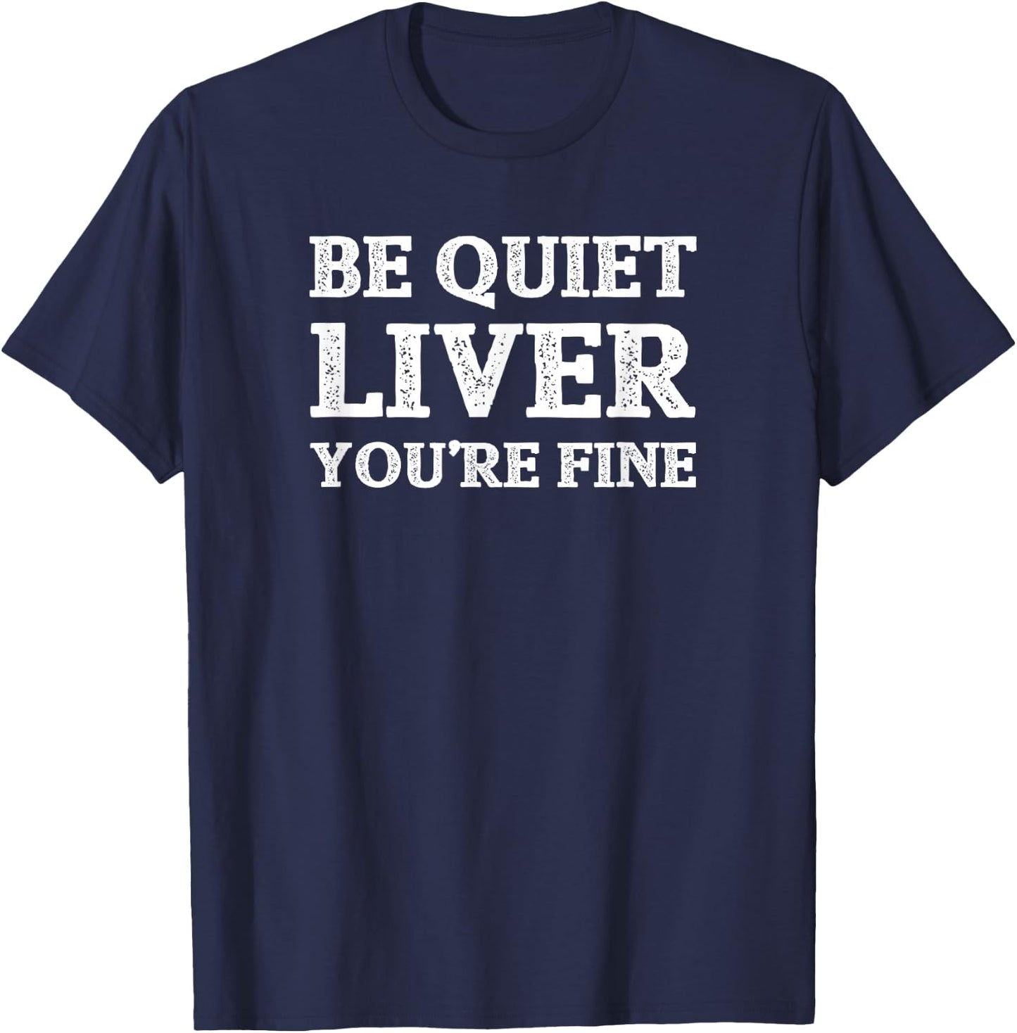 Funny Be Quiet Liver You're Fine Drinking Booze Gift T-Shirt - T-Shirt | Navy