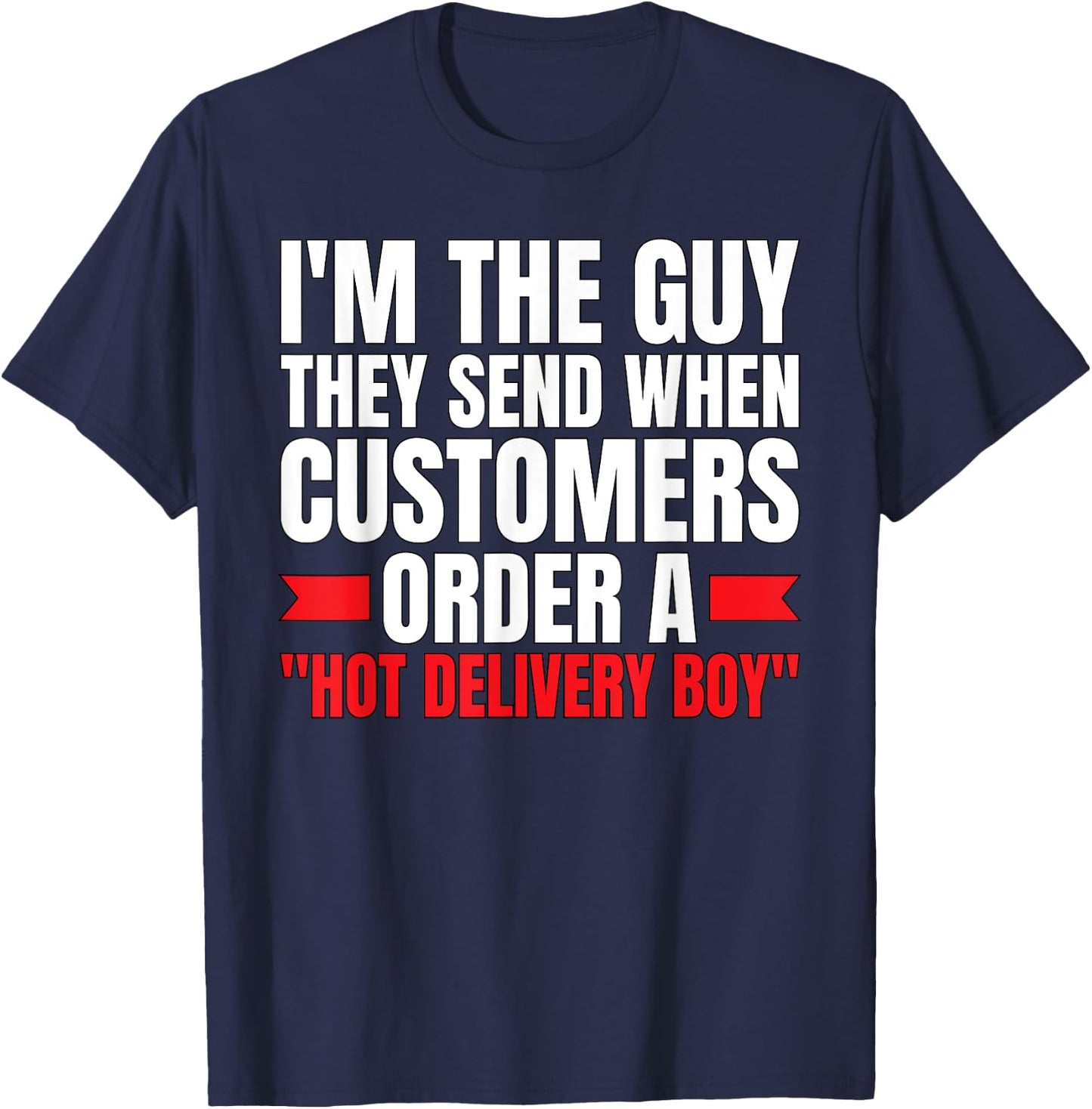 Hot Delivery Boy-Funny Food Delivery Driver/Courier T-Shirt - T-Shirt | Navy