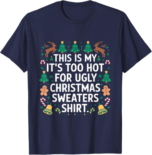 This Is My Its Too Hot For Ugly Christmas Sweater Shirt XMas T-Shirt - T-Shirt | Navy