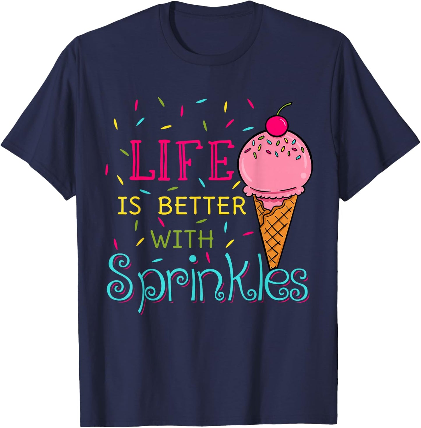 Life is Better with Sprinkles Sweet Ice Cream Lover T-Shirt - T-Shirt | Navy