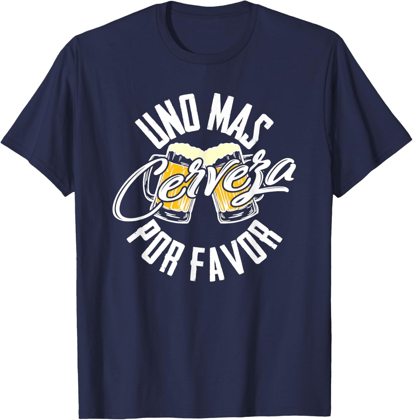 Uno Mas Cerveza Por Favor - One More Beer Please Gift T-Shirt - T-Shirt | Navy