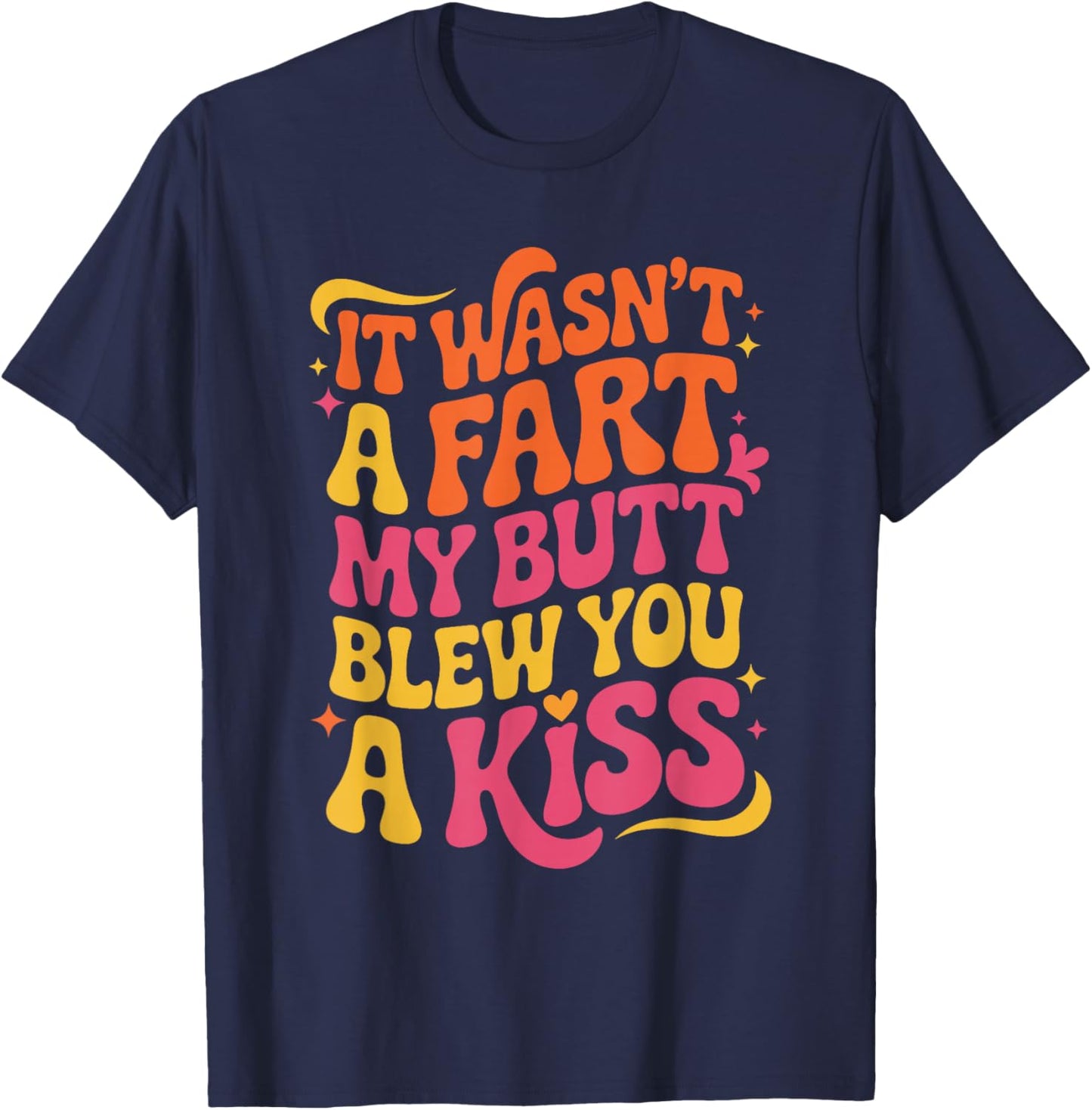Funny Quote My Butt Blew You a Kiss T-Shirt - T-Shirt | Navy
