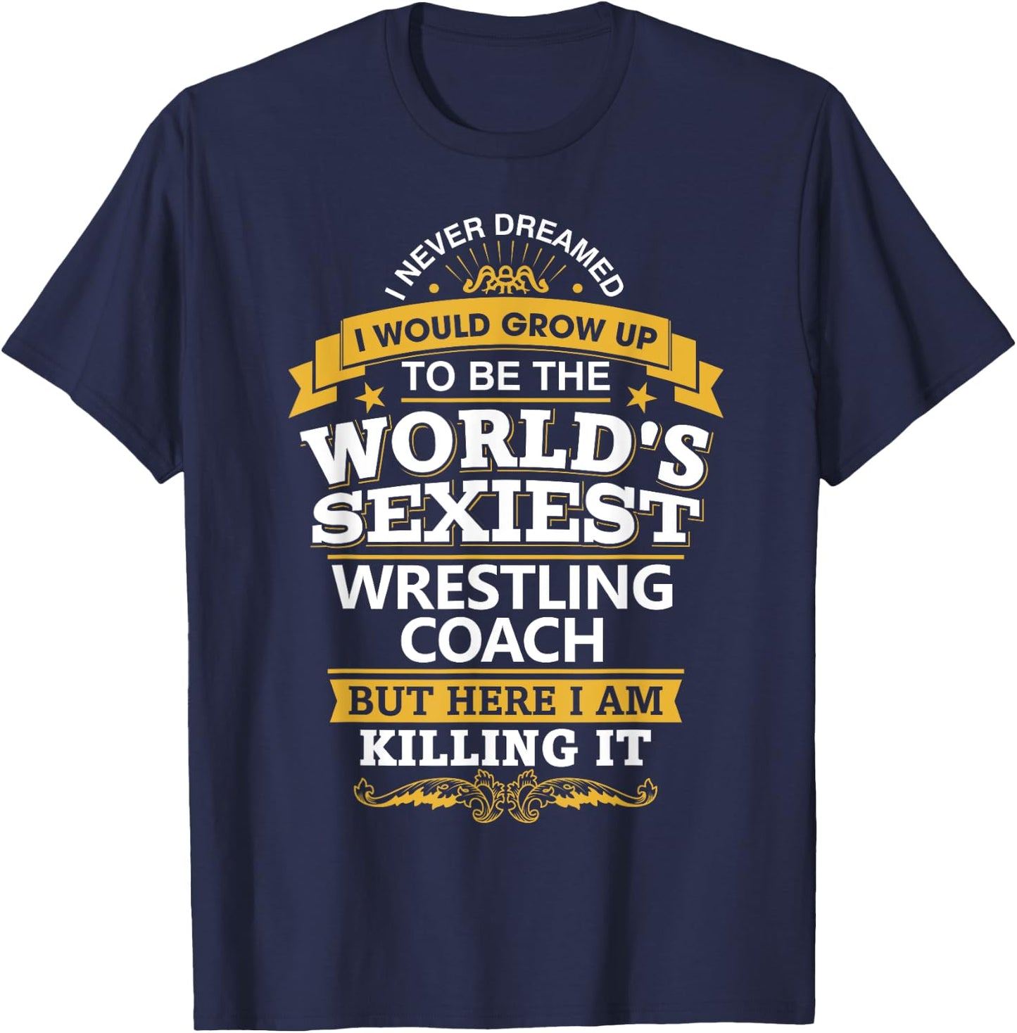 Wrestling Coach T Shirt Gift Sexiest Wrestling Coach T-Shirt - T-Shirt | Navy