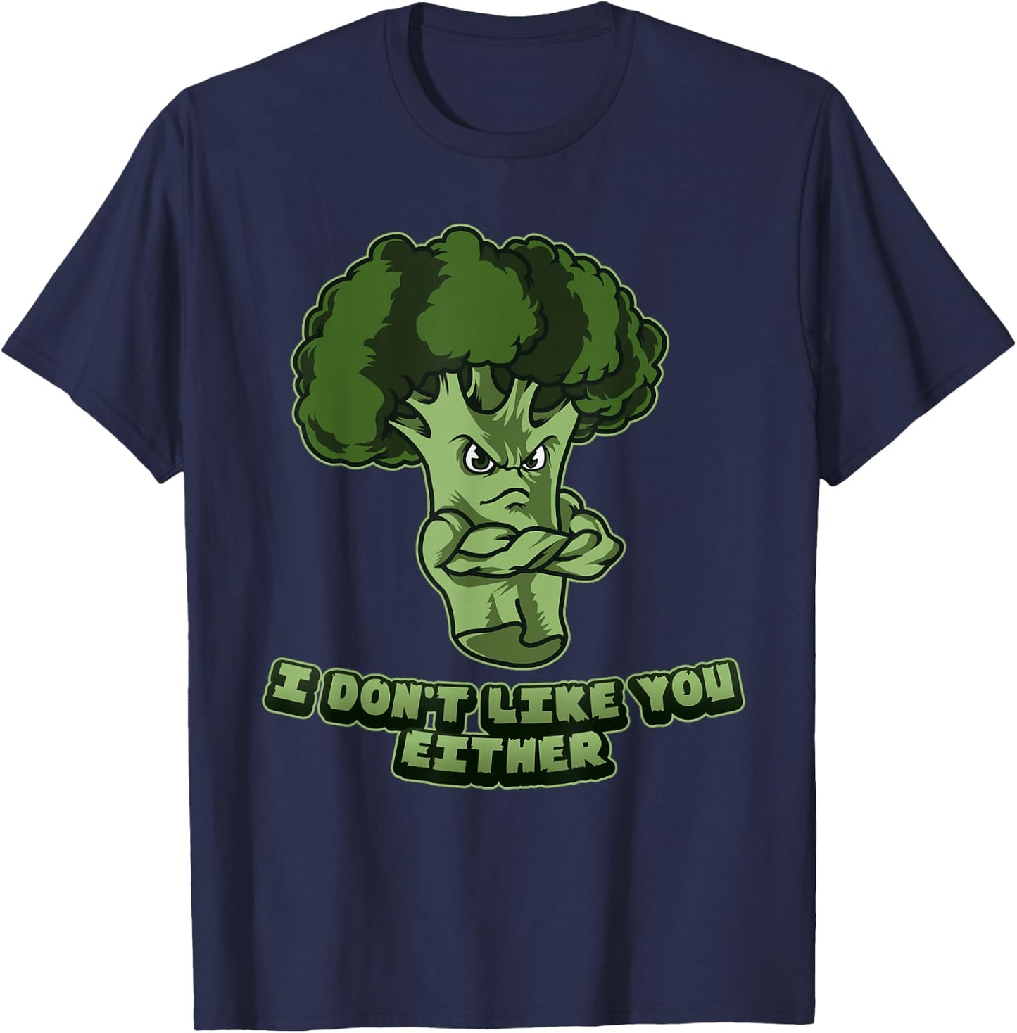 I Don't Like You Either - Vegan Vegetarian Broccoli T-Shirt - T-Shirt | Navy