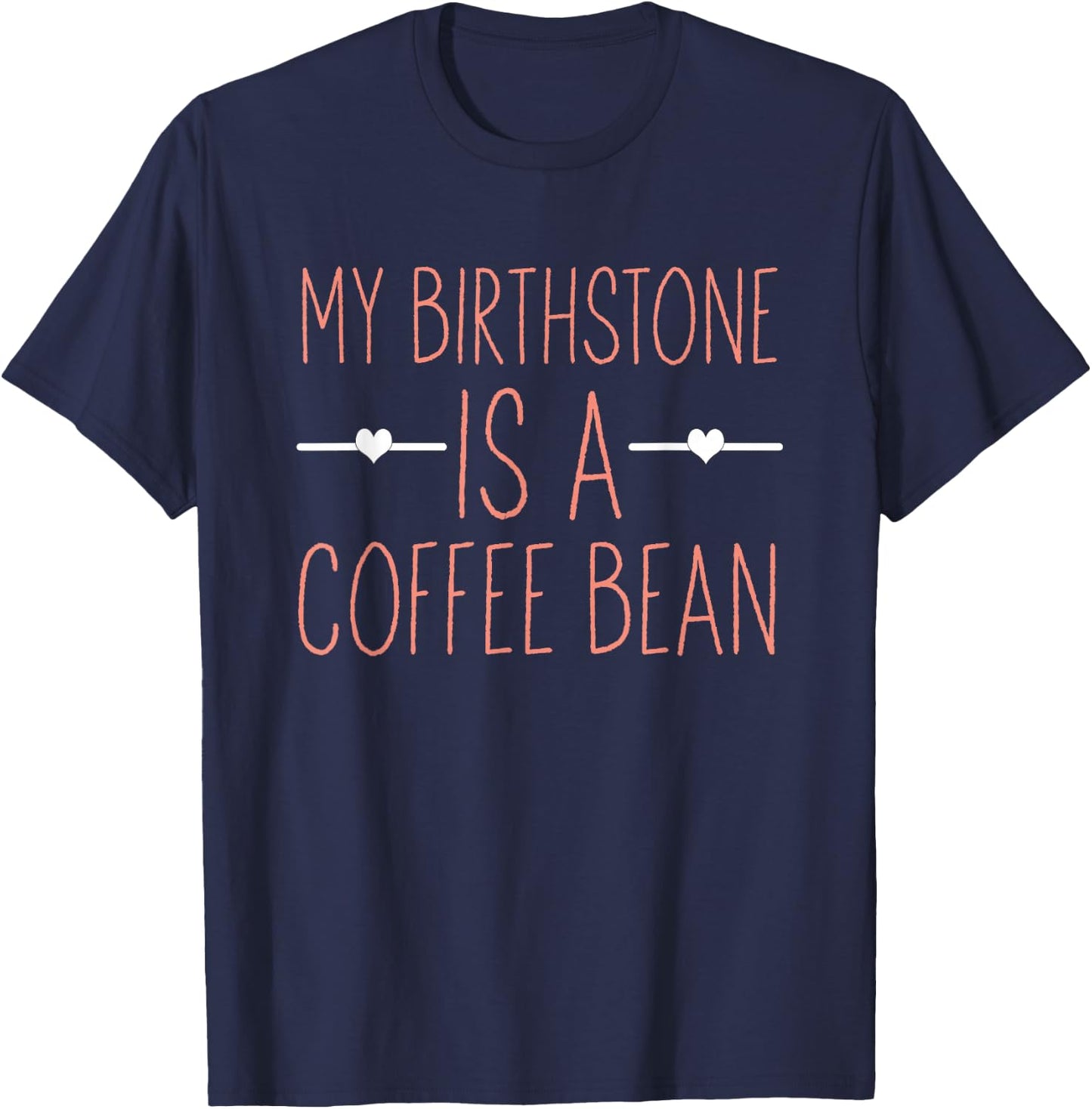My Birthstone Is A Coffee Bean For Coffee Lovers T-Shirt - T-Shirt | Navy