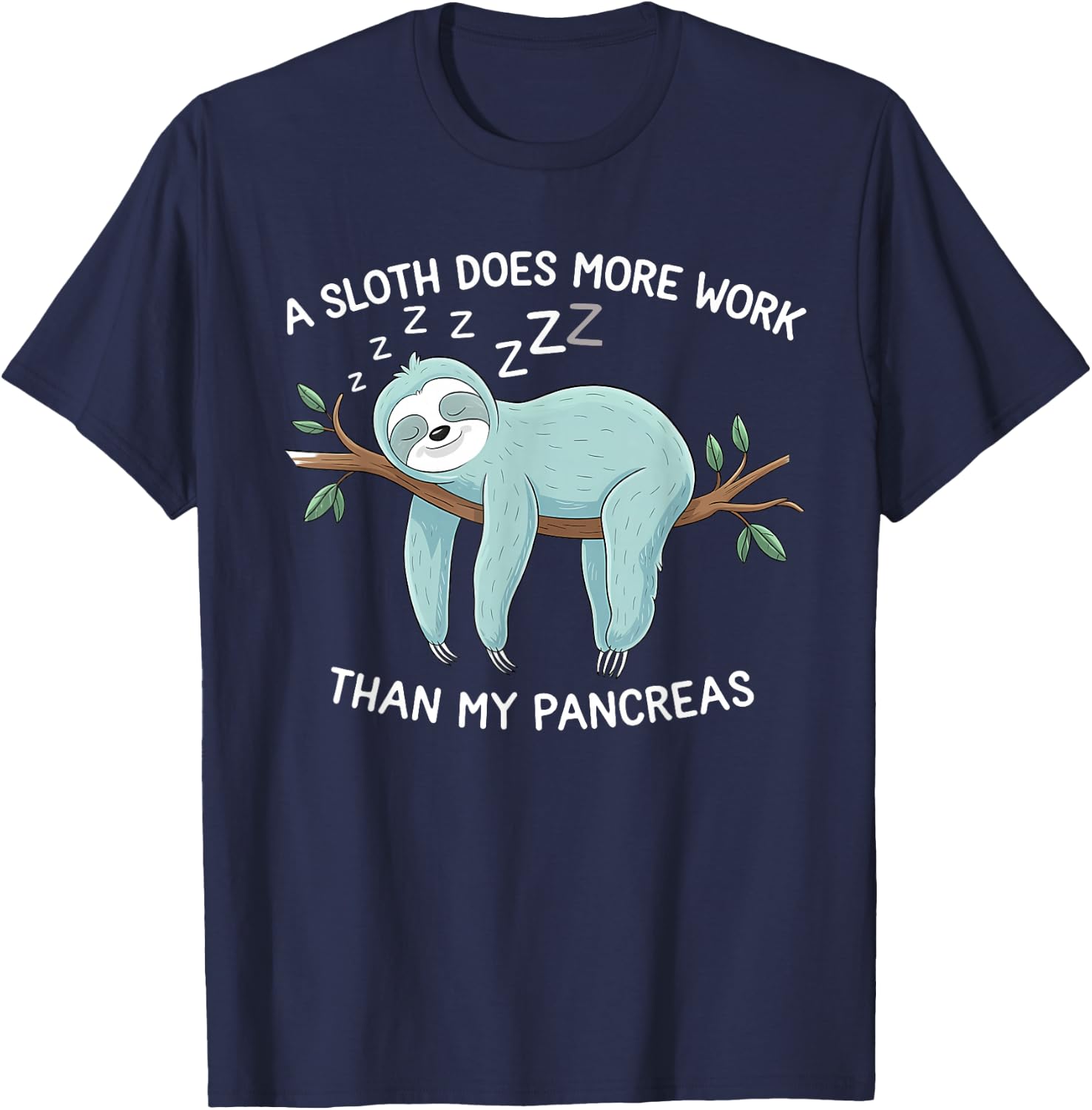 A Sloth Does More Work Than My Pancreas - Diabetes Awareness T-Shirt - T-Shirt | Navy