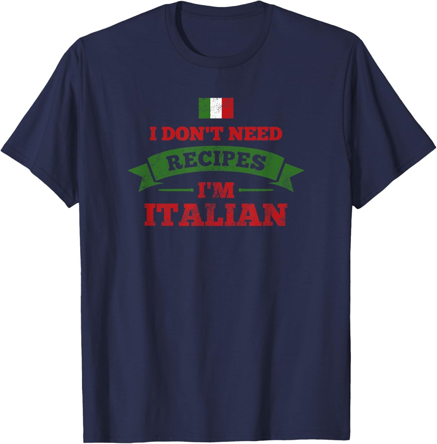 I Don't Need Recipes I'm Italian Funny Cooking Gift T-Shirt - T-Shirt | Navy