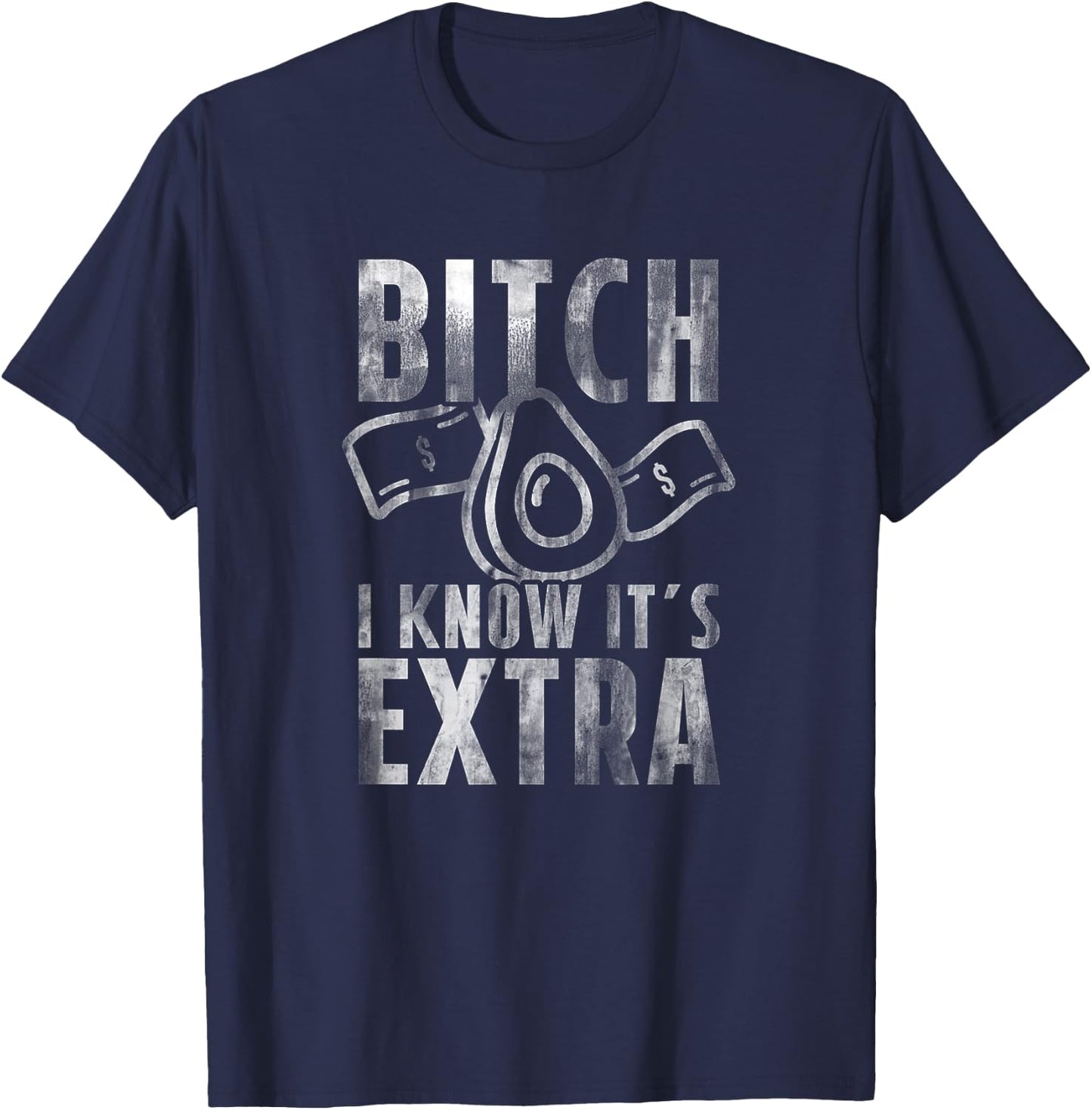 Bitch I know Guac is Extra Guacamole Shirt Men Women T-Shirt - T-Shirt | Navy