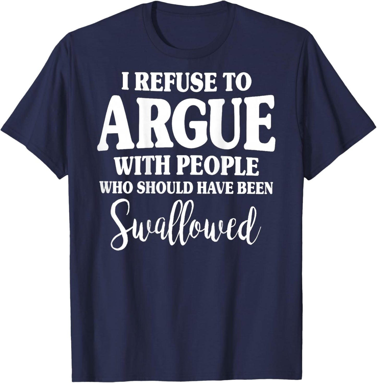 (ON Back) I Refuse to Argue with People Who Should T-Shirt - T-Shirt | Navy