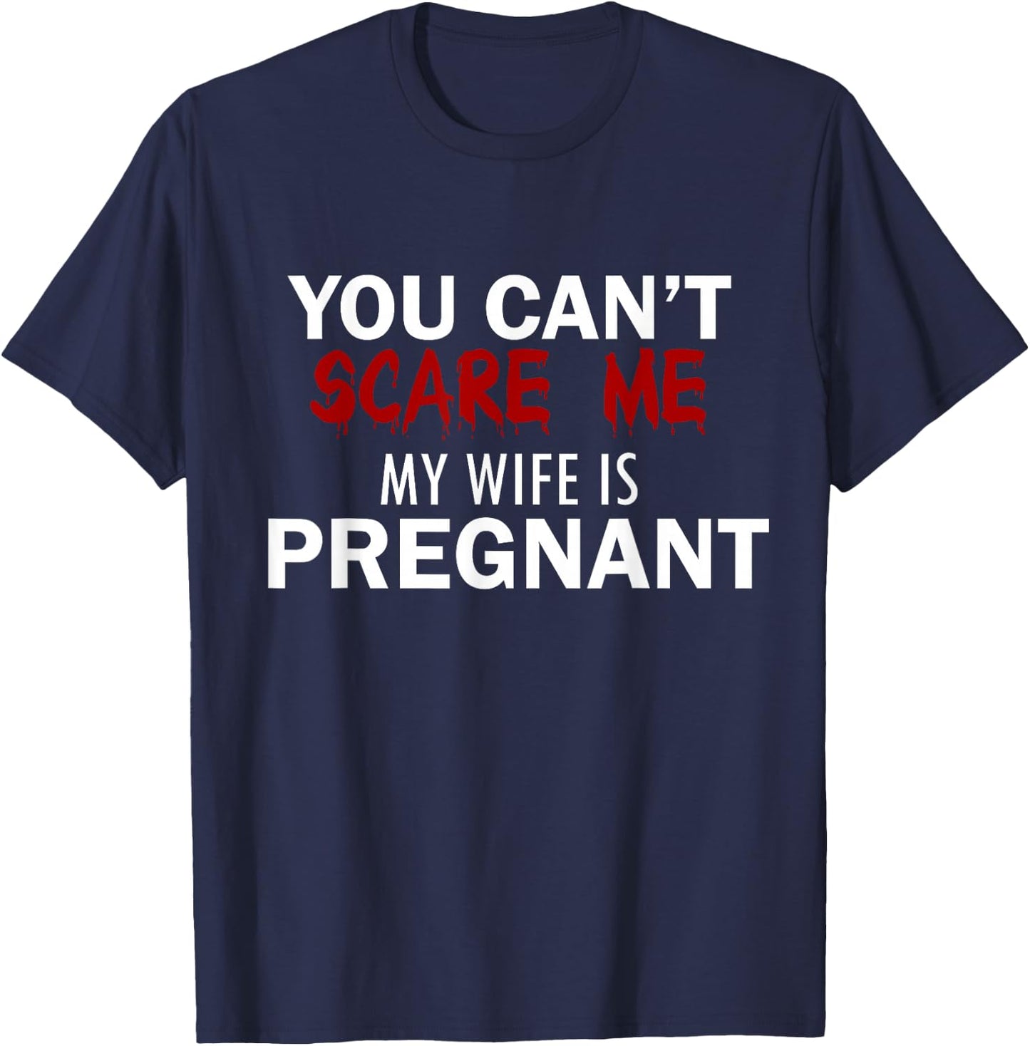 You can not scare me, my wife is pregnant T-Shirt - T-Shirt | Navy