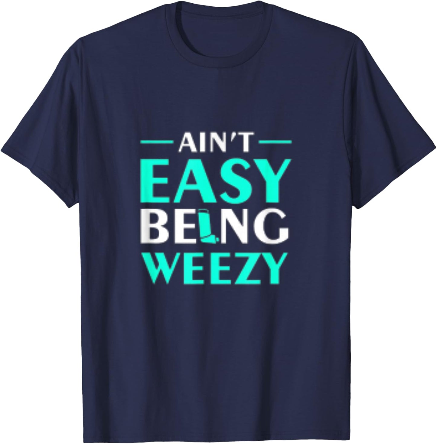 Aint Easy Being Weezy T-Shirt - T-Shirt | Navy