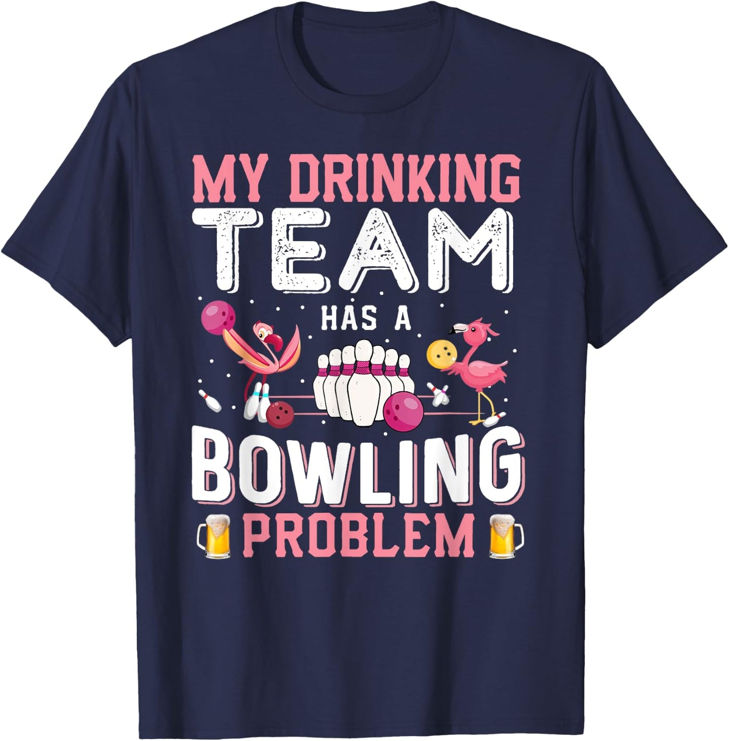 My Drinking Team Has A Bowling Problem - Flamingo Bowling T-Shirt - T-Shirt | Navy