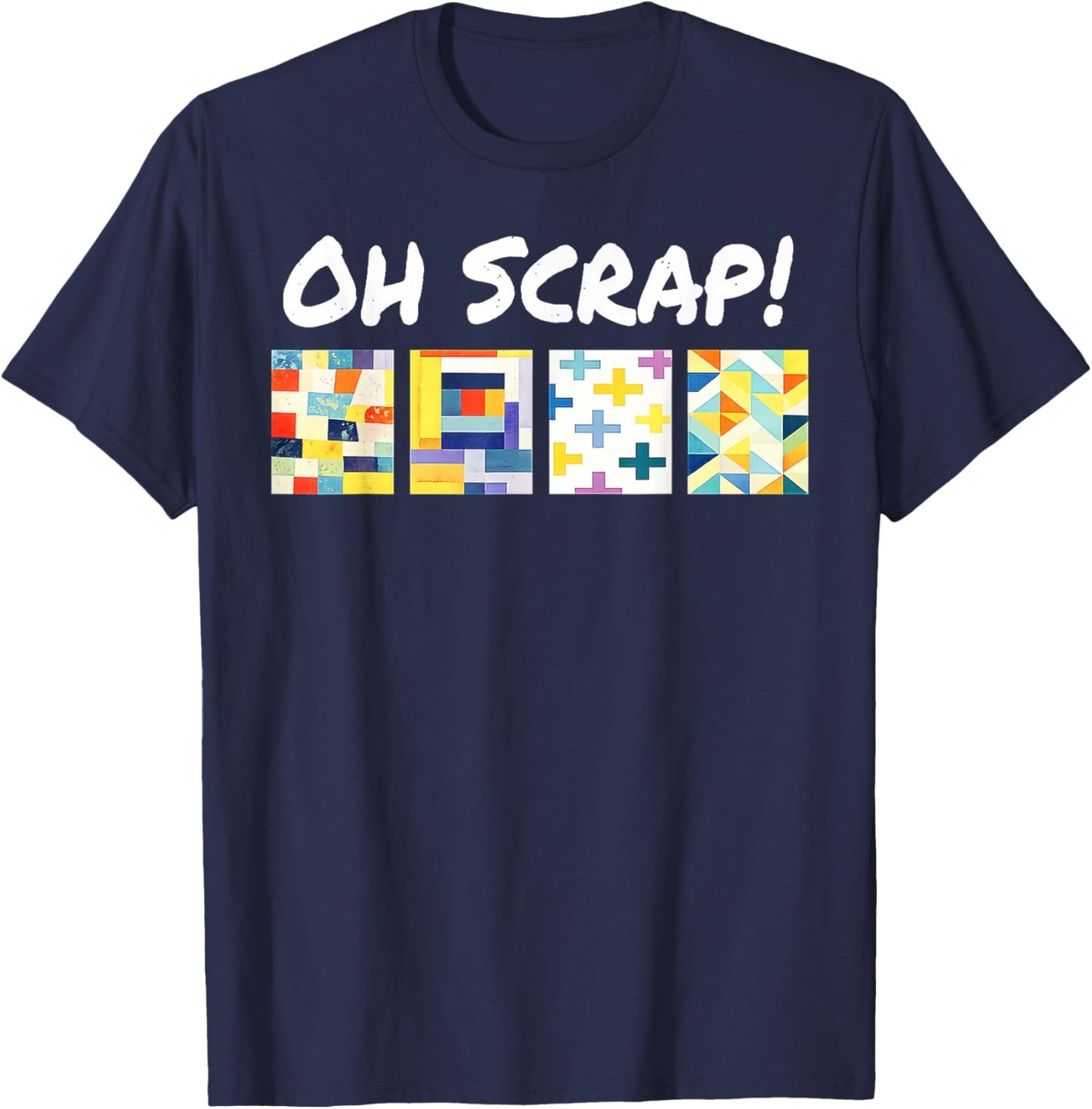 Oh Scrap Funny Scrap Quilting Lover Patchwork Art T-Shirt - T-Shirt | Navy