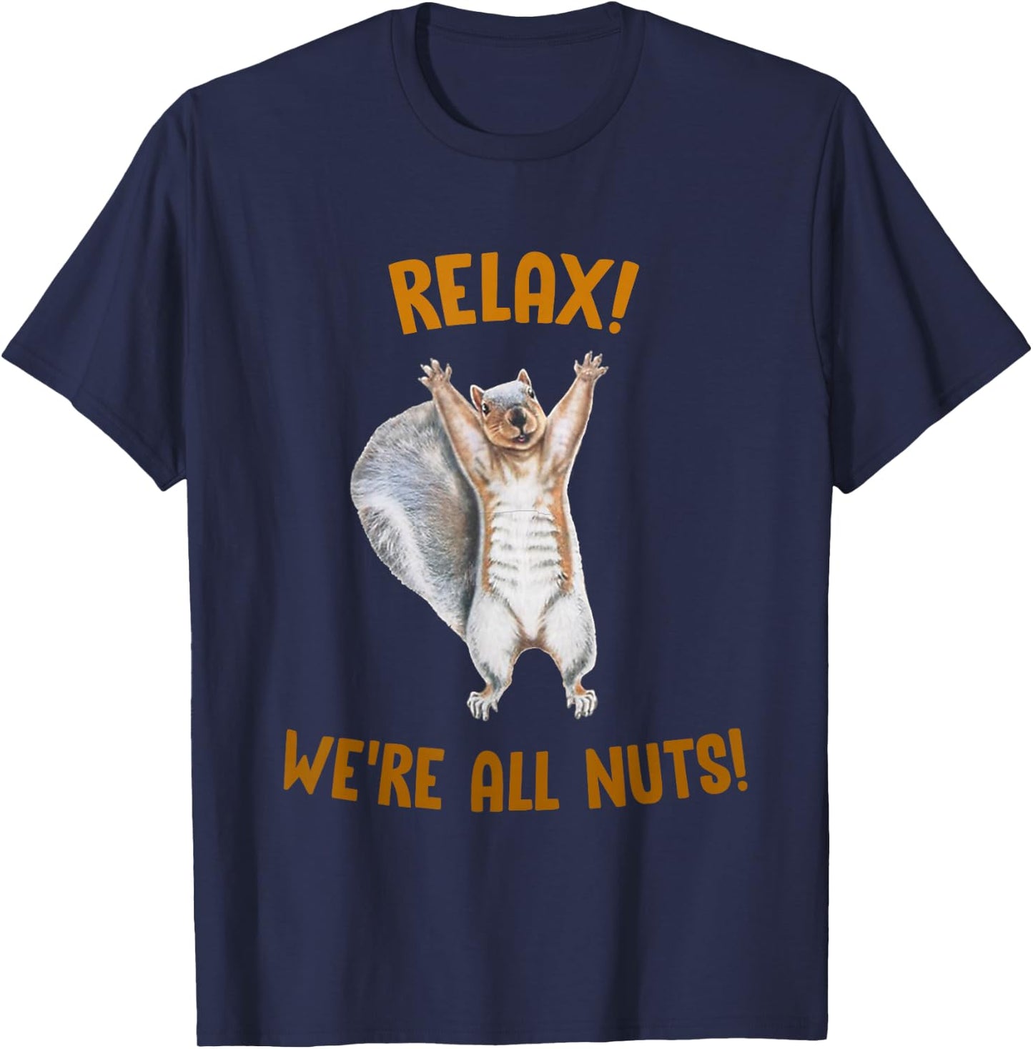 Relax! We're All Nuts! Funny Squirrel T-Shirt - T-Shirt | Navy