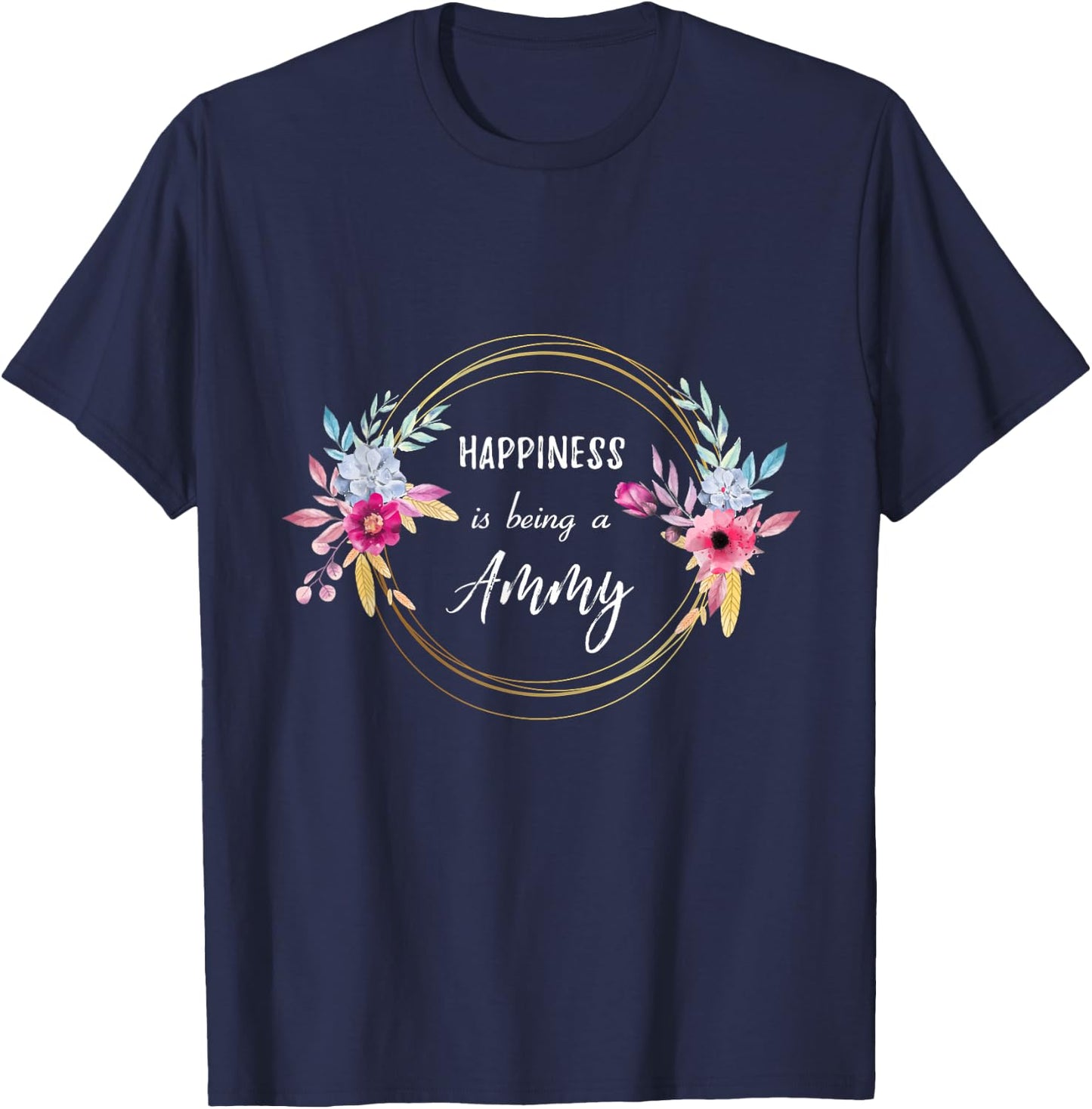 Happiness Is Being A Ammy Mother's Day Gift Grandma Flower T-Shirt - T-Shirt | Navy