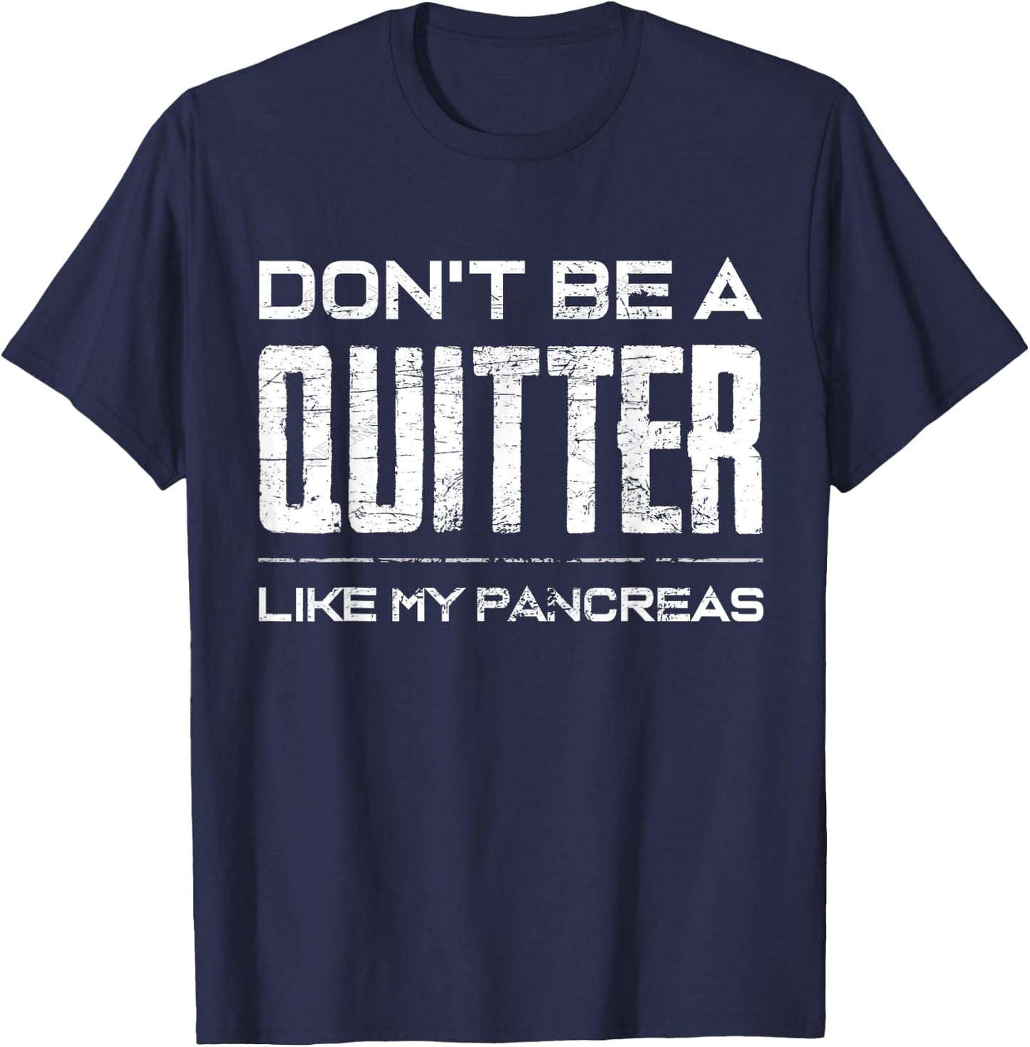 Don't be a Quitter Like my Pancreas Diabetic Support Shirt T-Shirt - T-Shirt | Navy