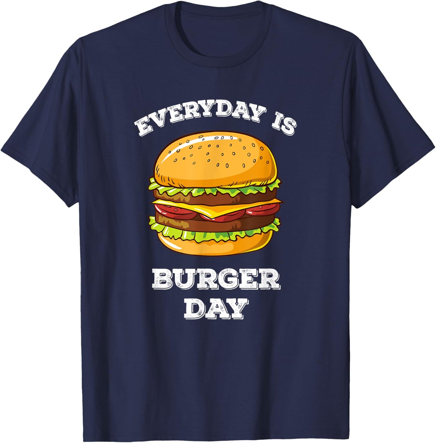 Everyday Is Burger Day Funny Men Women Meat BBQ Food T-Shirt - T-Shirt | Navy