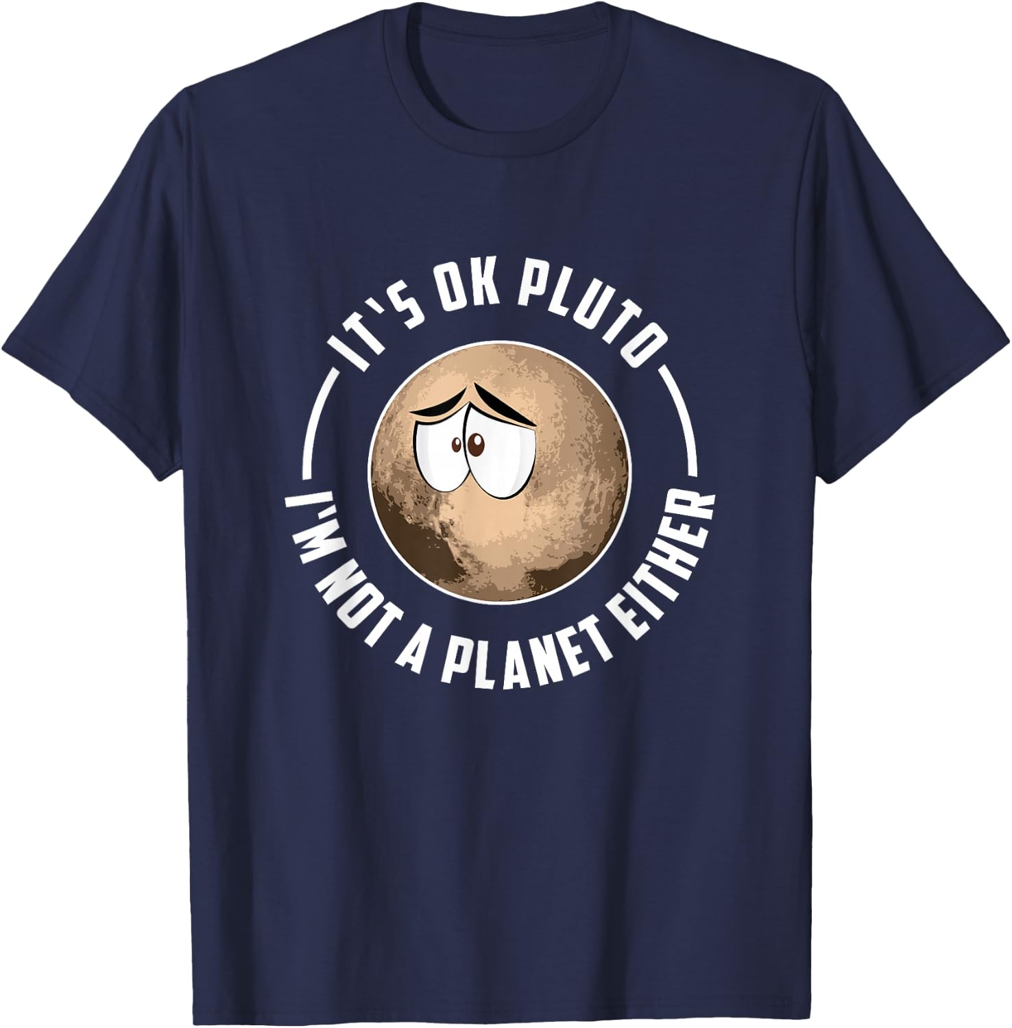 It's Ok Pluto I'm Not A Planet Either - Astronomy T-Shirt - T-Shirt | Navy