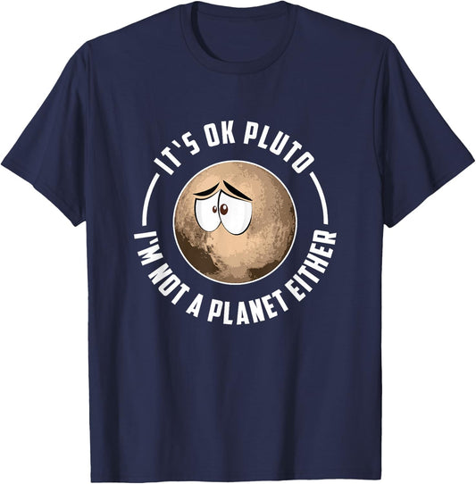 It's Ok Pluto I'm Not A Planet Either - Astronomy T-Shirt - T-Shirt | Navy