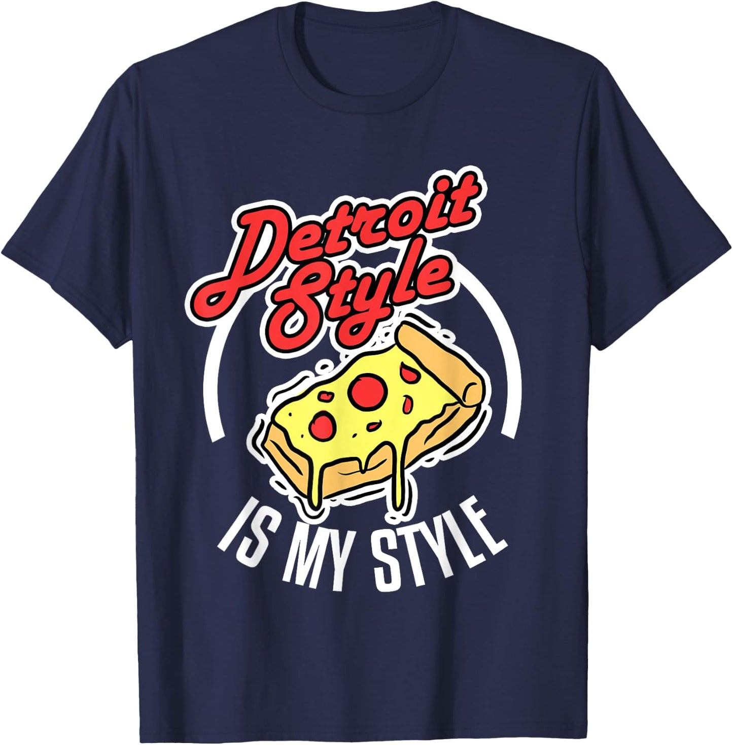 Detroit Style Pizza Is My Style Michigan Lover Gift T-Shirt - T-Shirt | Navy