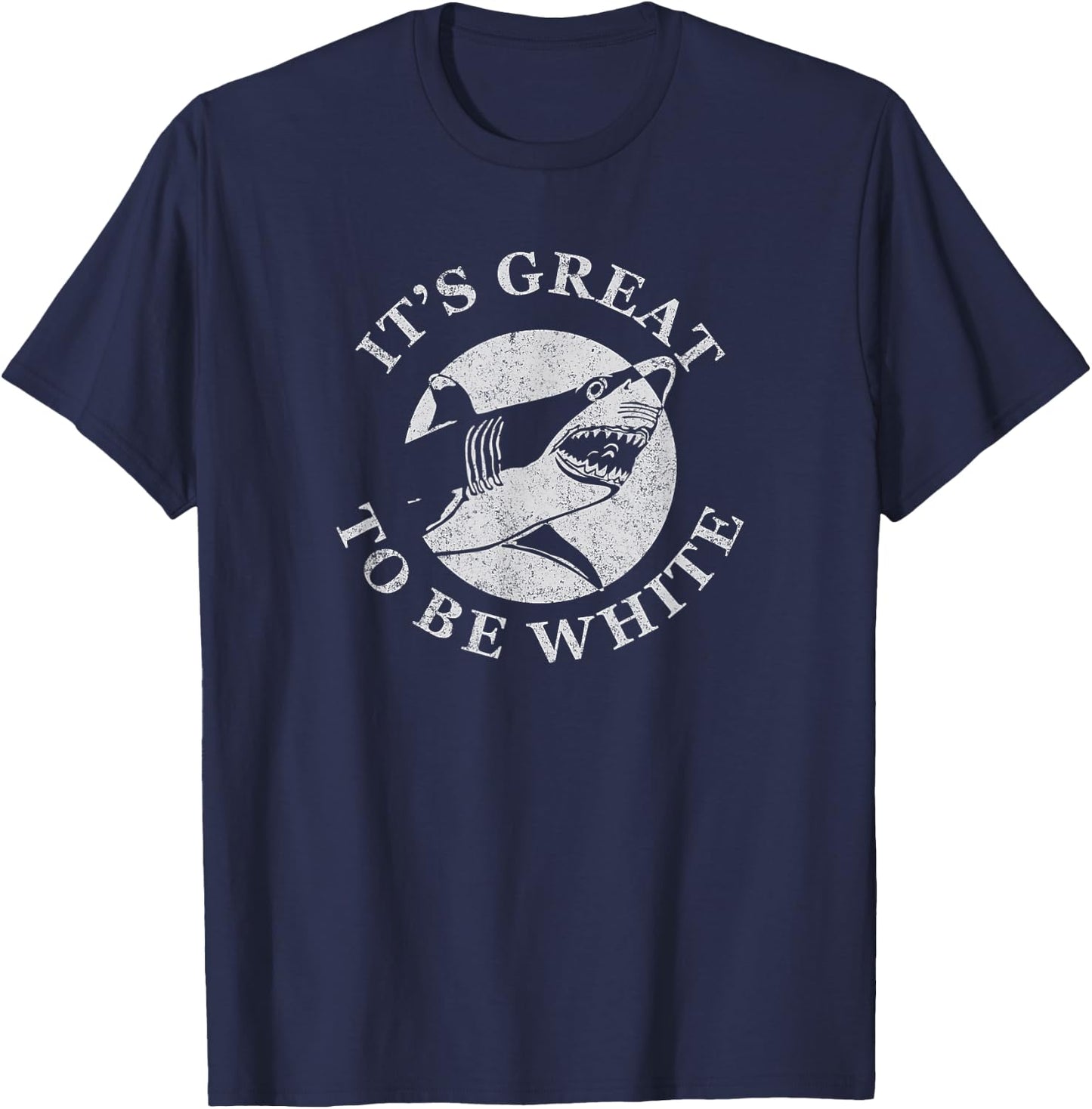 It's Great To Be White Funny Shark Sarcastic Saying T-Shirt - T-Shirt | Navy