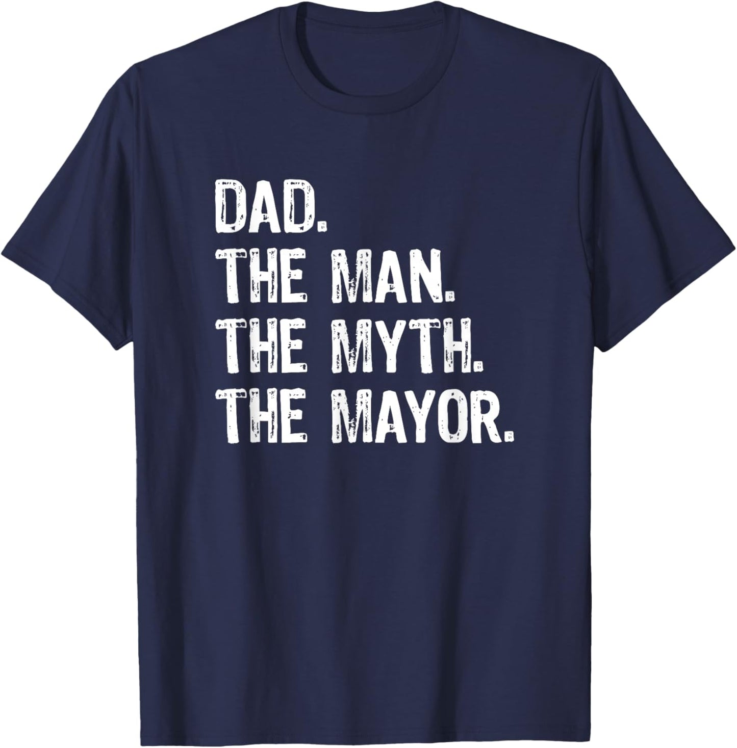 Dad the Man the Myth the Mayor T-Shirt - T-Shirt | Navy