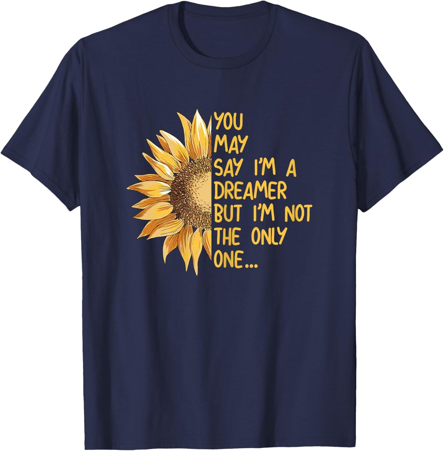 You May Say I Am A Dreamer But Im Not The Only One T-Shirt - T-Shirt | Navy