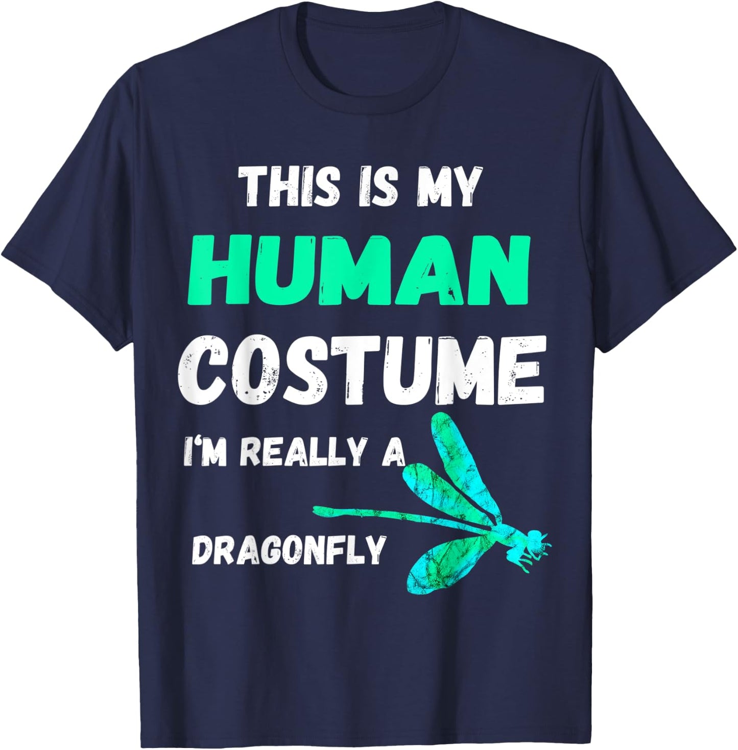 This Is My Human Costume I'm Really A Dragonfly Bugs T-Shirt - T-Shirt | Navy