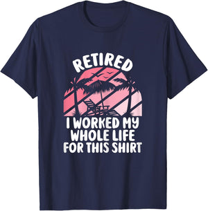 Retirement Women Retired I Worked My Whole Life For This T-Shirt - T-Shirt | Navy