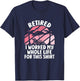 Retirement Women Retired I Worked My Whole Life For This T-Shirt - T-Shirt | Navy