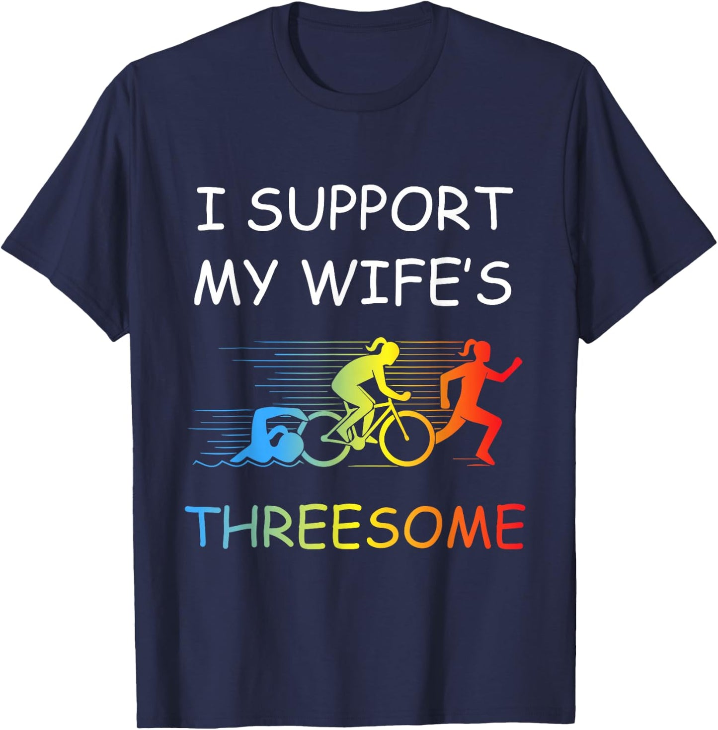 I Support My Wife's Threesome Apparel Funny Triathlon T-Shirt - T-Shirt | Navy