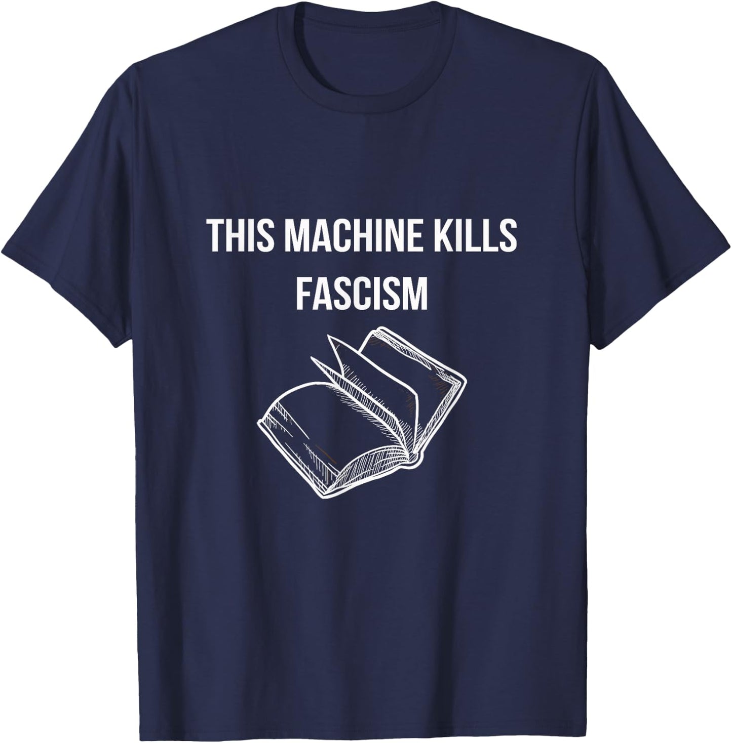 This Machine Kills Fascism - Book Reading - Anti Trump T-Shirt - T-Shirt | Navy