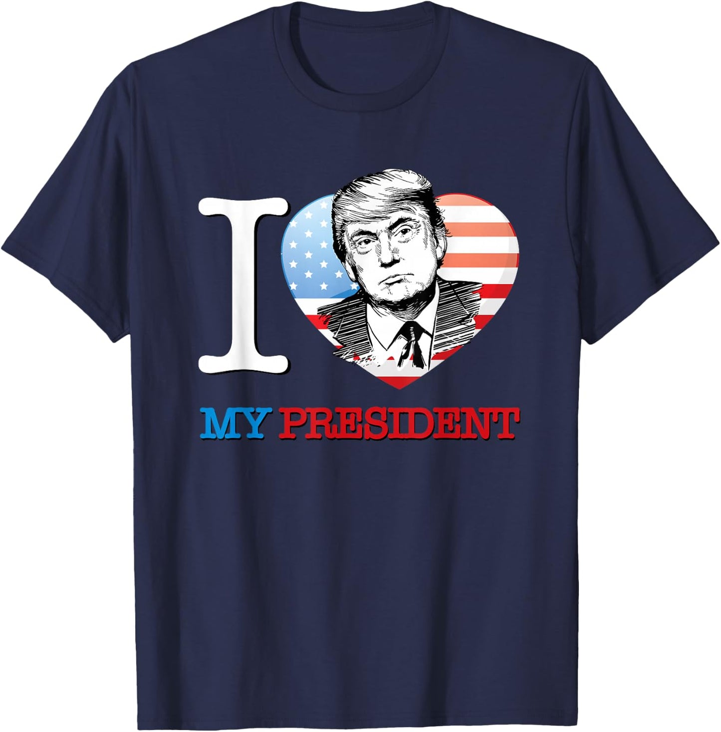 I Love My President Donald Trump T Shirt T-Shirt - T-Shirt | Navy