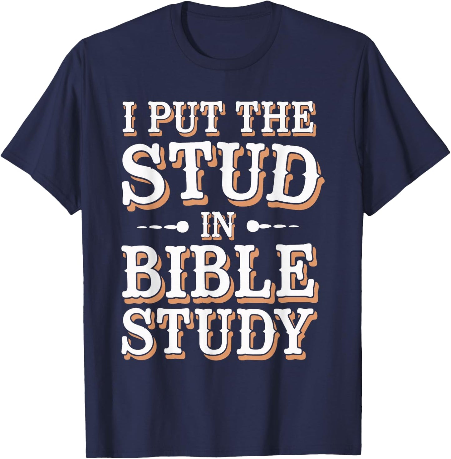 I Put The Stud In Bible Study Church Activities T-Shirt - T-Shirt | Navy