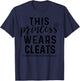 This Princess Wears Cleats Cute Soccer Girls Women T-Shirt - T-Shirt | Navy