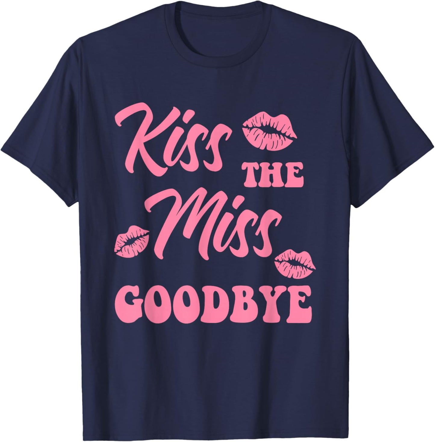 Kiss The Miss Goodbye Funny Bachelorette Party T-Shirt - T-Shirt | Navy