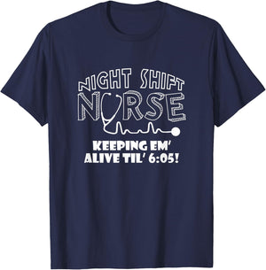 Night Shift Nurse - Keeping em' Alive til 6:05 Apparel T-Shirt - T-Shirt | Navy