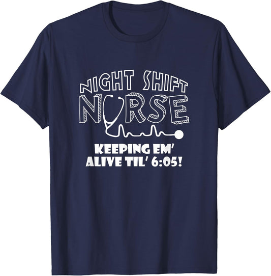 Night Shift Nurse - Keeping em' Alive til 6:05 Apparel T-Shirt - T-Shirt | Navy