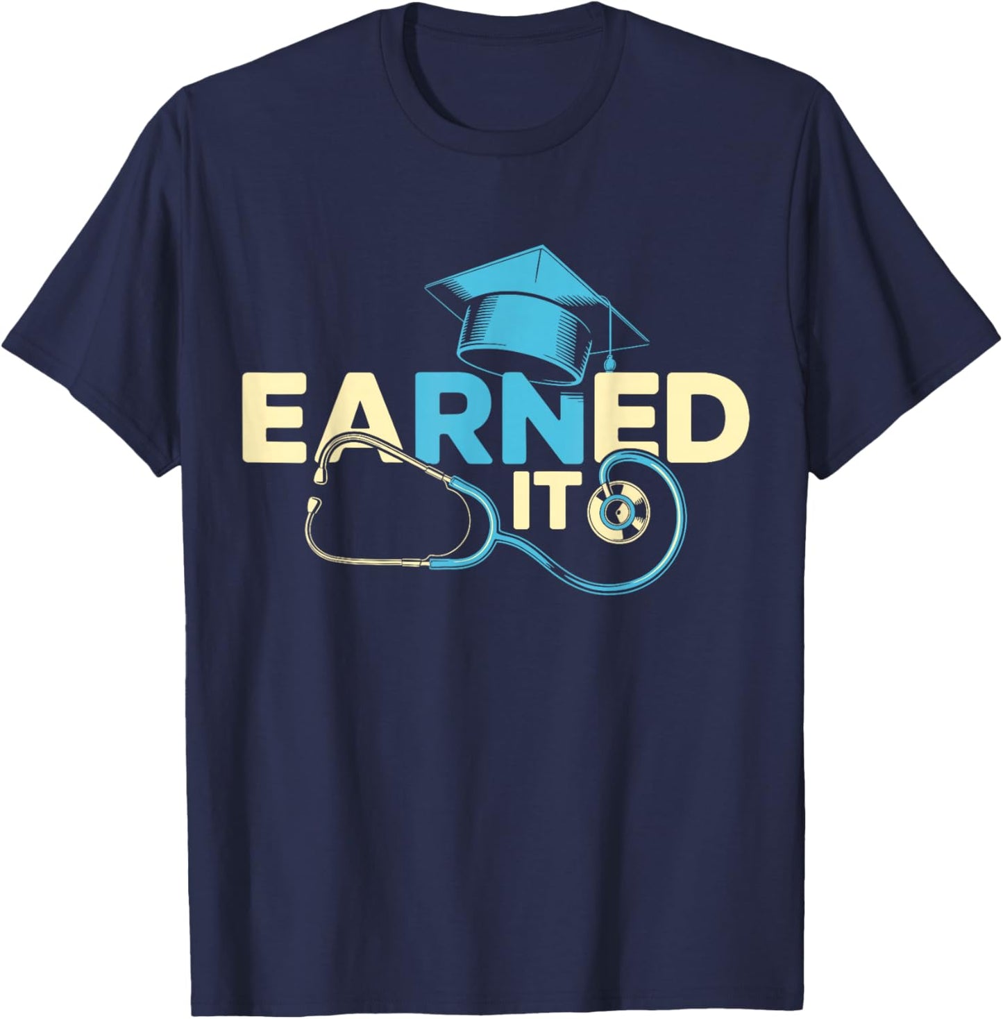 Earned It Nurse RN Graduation Nursing School T-Shirt - T-Shirt | Navy