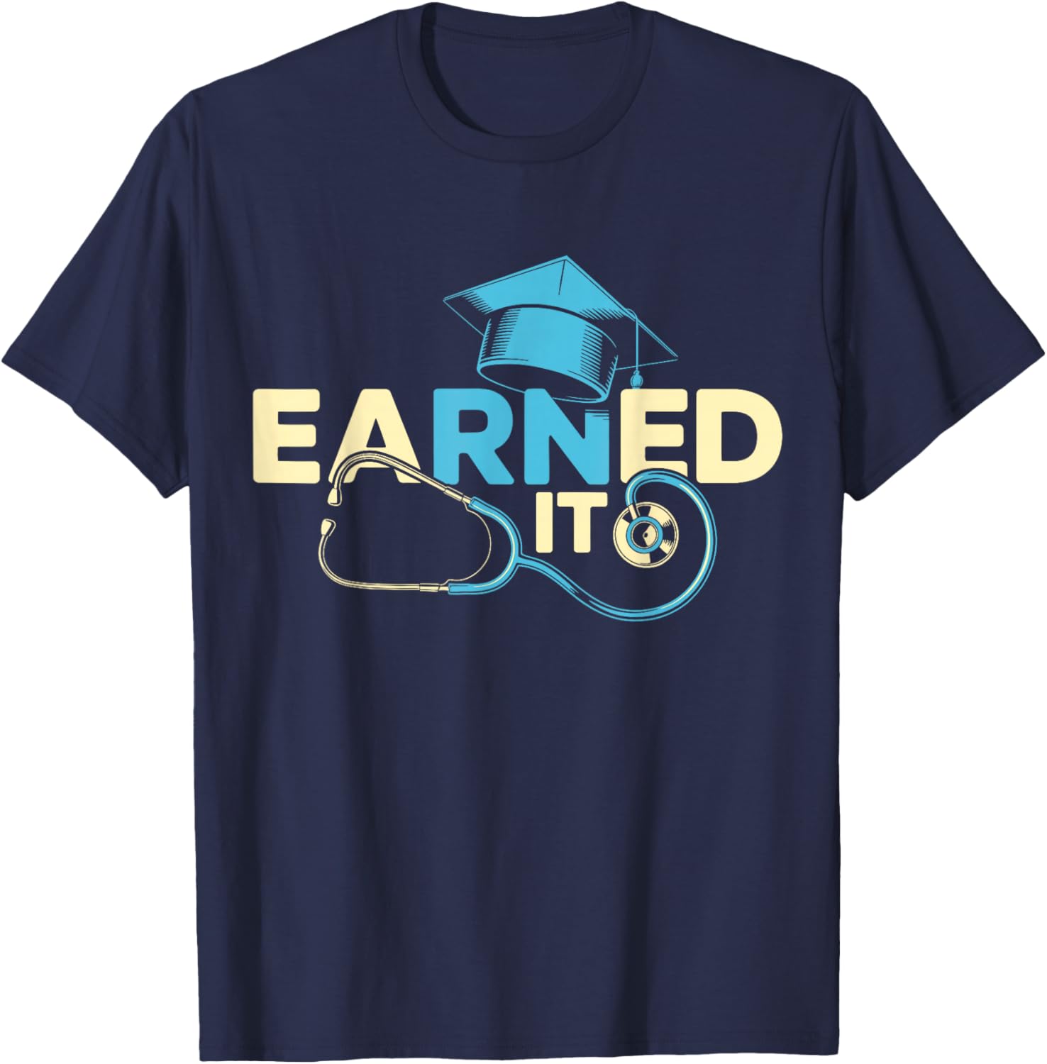 Earned It Nurse RN Graduation Nursing School T-Shirt - T-Shirt | Navy
