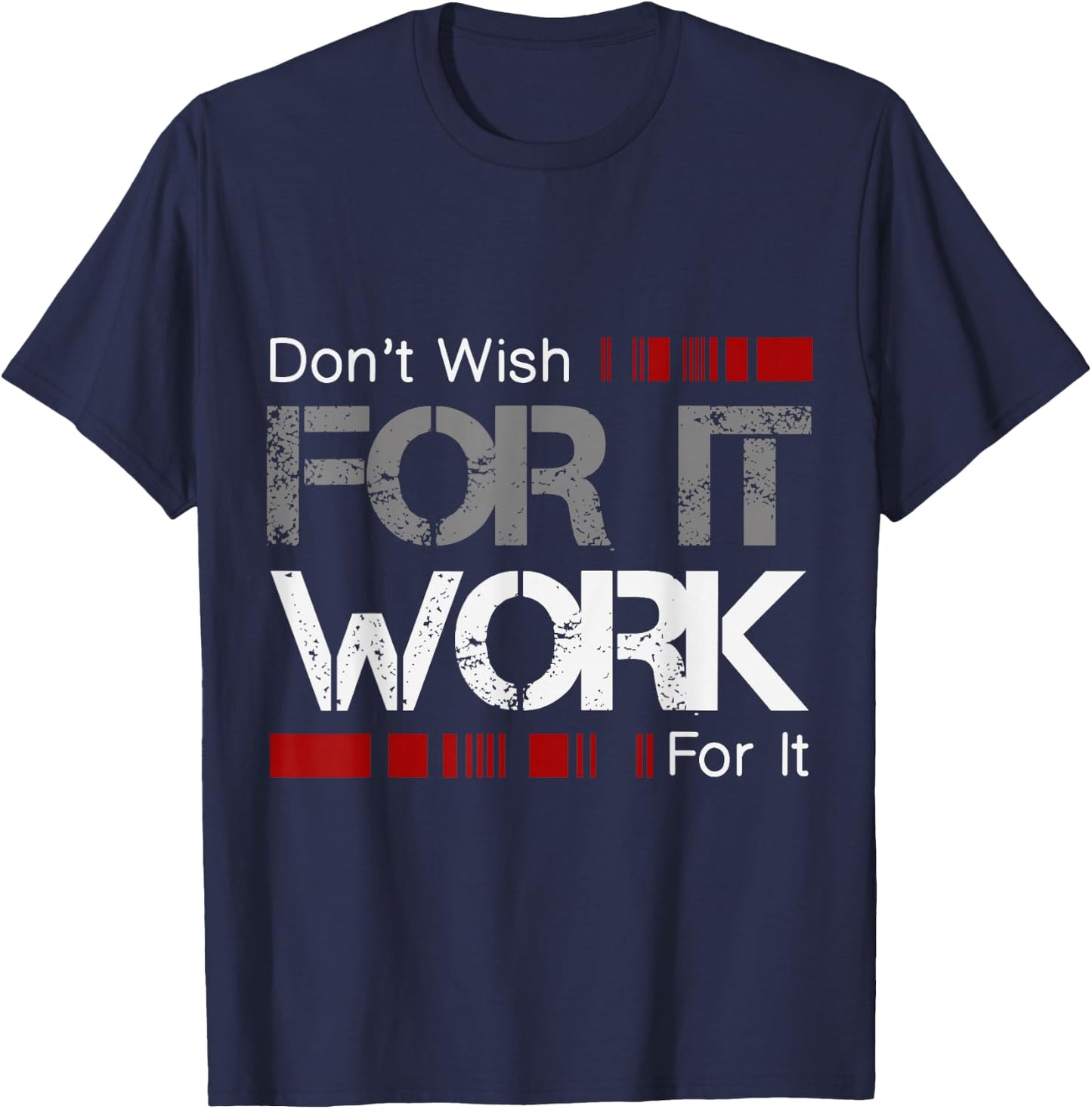 Don't Wish Work For It Great To Inspire Motivate T-Shirt - T-Shirt | Navy
