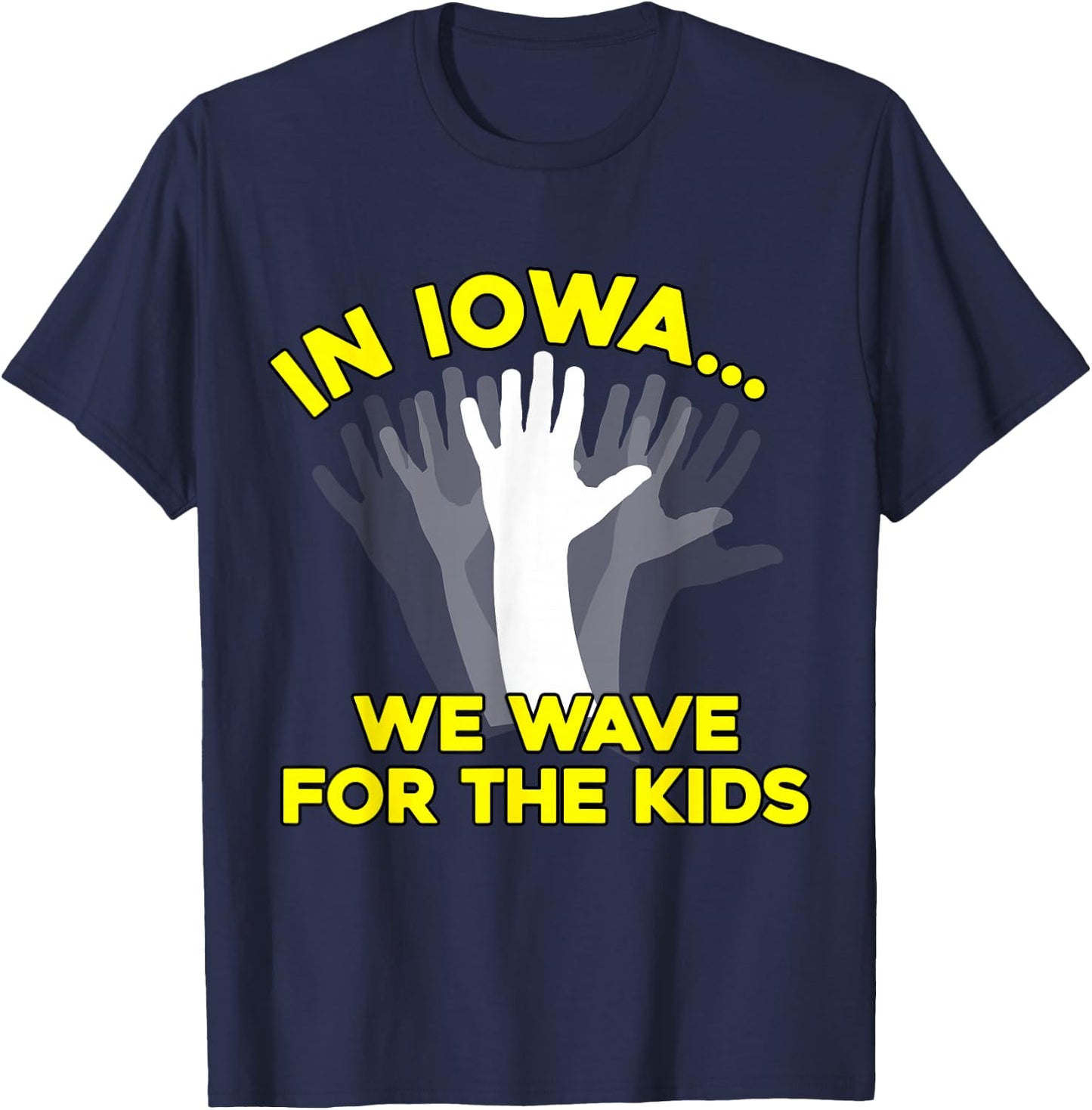 In Iowa, We Wave for the Kids (iowa shirt) T-Shirt - T-Shirt | Navy