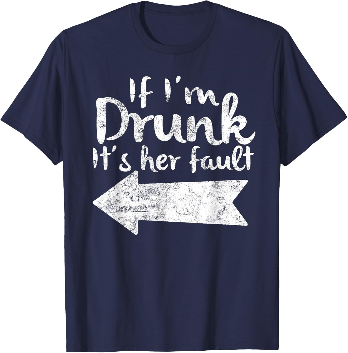 If Im Drunk Its Her Fault Matching Best Friend Gift Drinking T-Shirt - T-Shirt | Navy