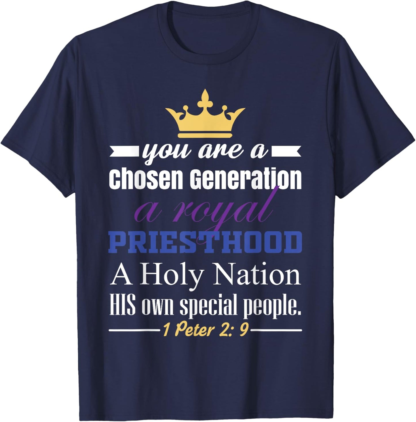 You are a Chosen Generation, a Royal Priesthood T-Shirt - T-Shirt | Navy