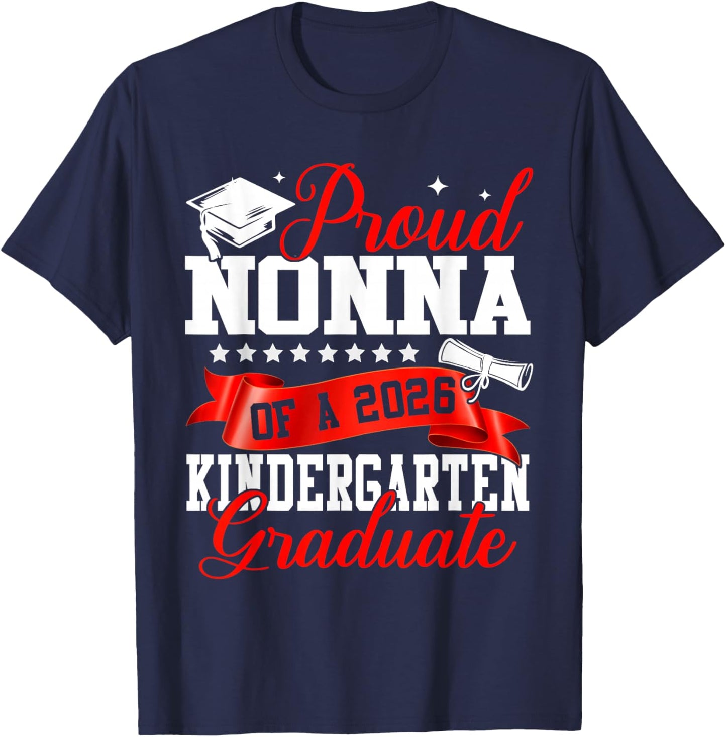 Proud Nonna of A 2026 Kindergarten Graduate Graduation T-Shirt - T-Shirt | Navy