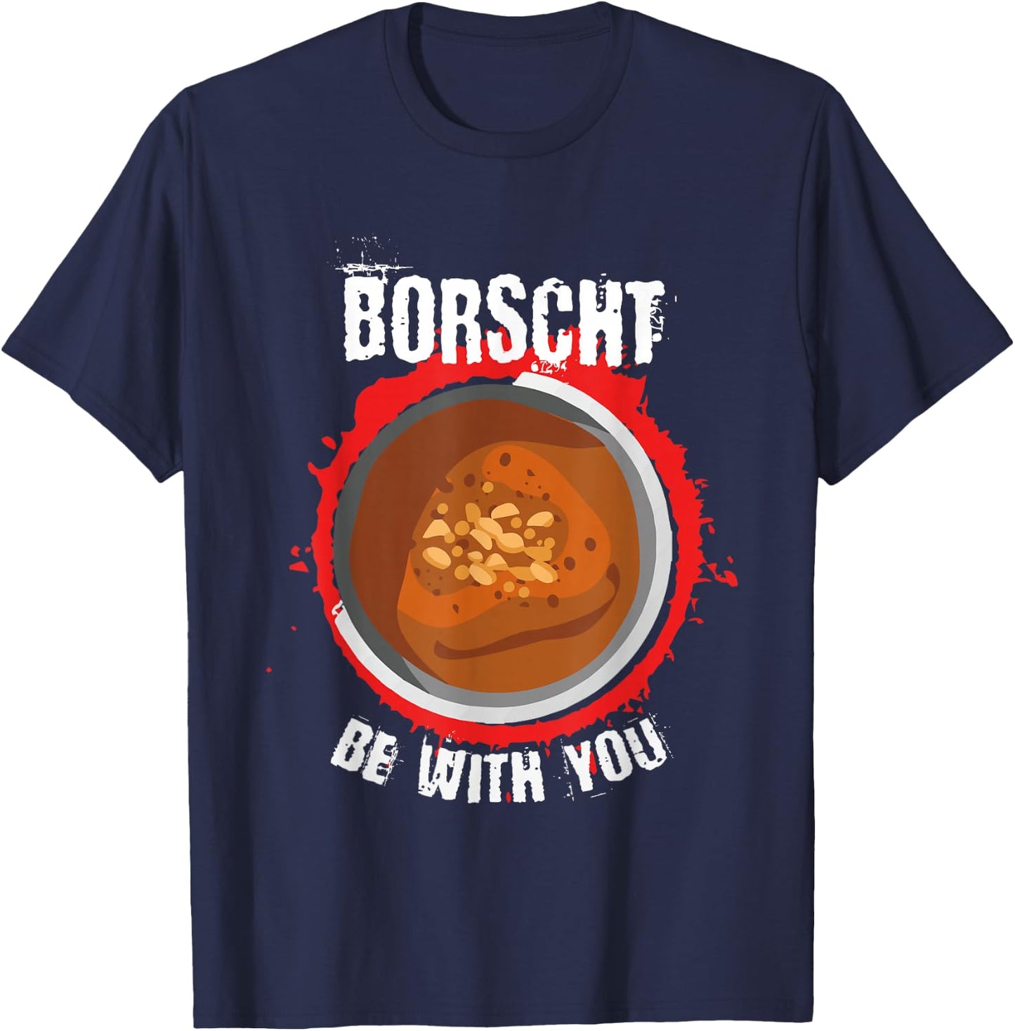 Borscht be with you l Borshch Ukrainian Food T-Shirt - T-Shirt | Navy