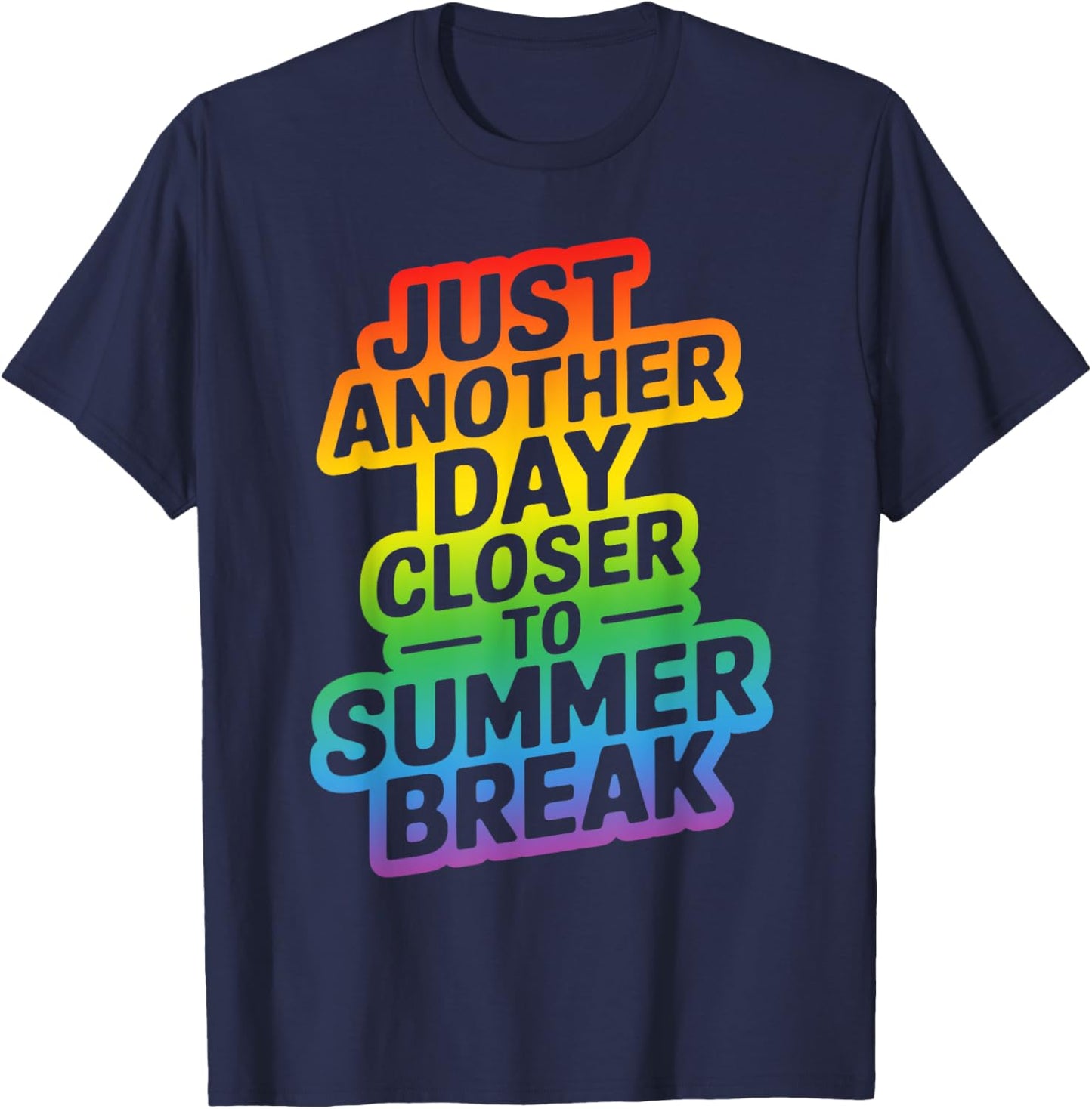 Just Another Day Closer To Summer Break Teacher T-Shirt - T-Shirt | Navy