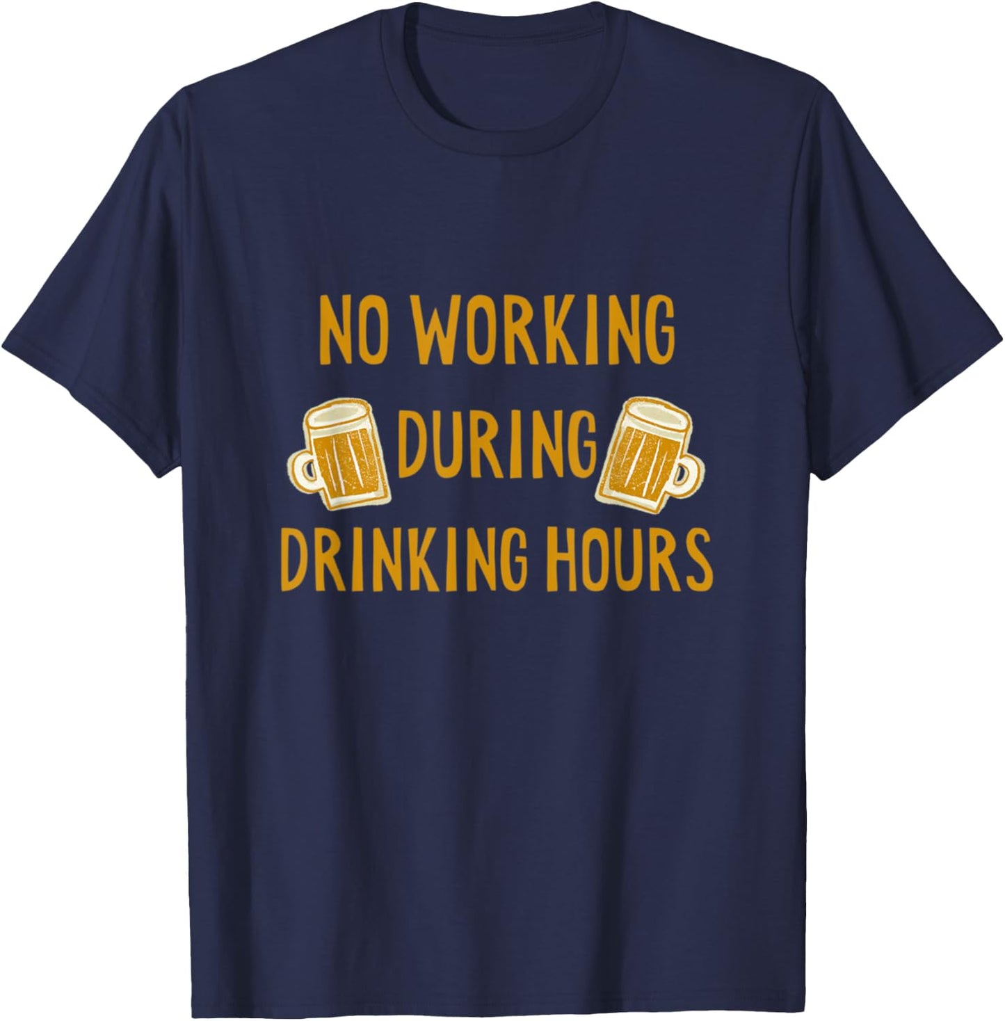 No Working During Drinking Hours Funny Beer & Whiskey Lover T-Shirt - T-Shirt | Navy