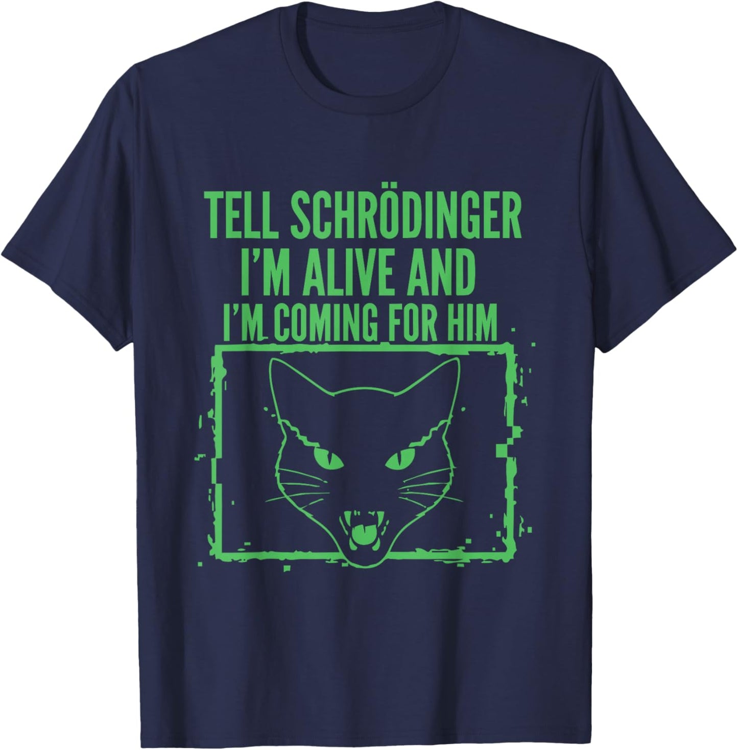 Tell Schrödinger I'm Alive and I'm Coming Physics T-Shirt - T-Shirt | Navy