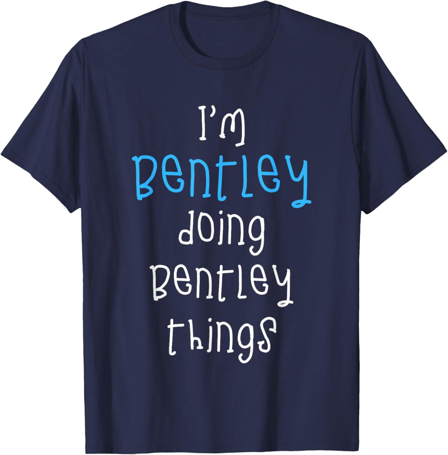 I'm Bentley Doing Bentley Things. Funny Saying for Boys Kids T-Shirt - T-Shirt | Navy